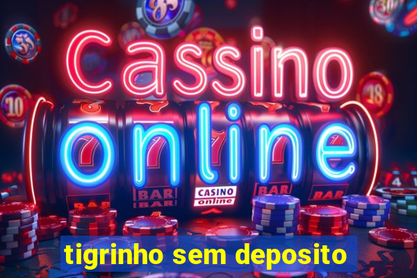 tigrinho sem deposito